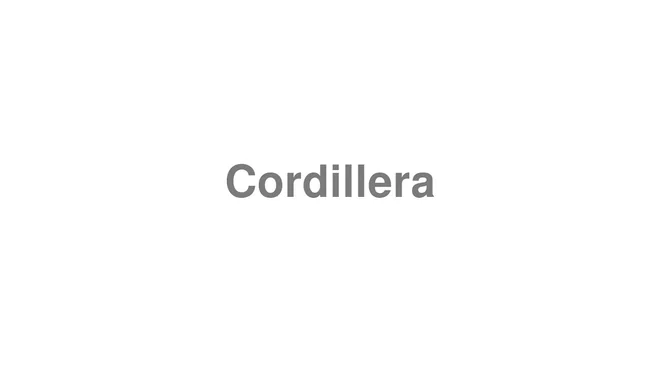 How to Pronounce Cordillera