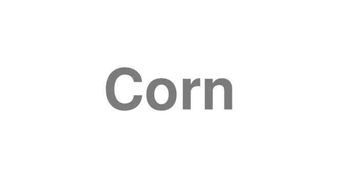 How to Pronounce Corn