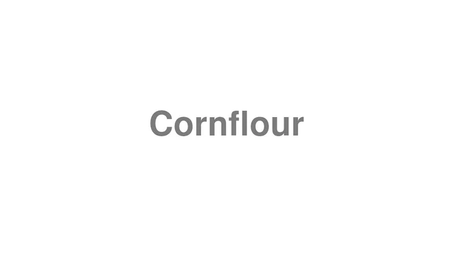 How to Pronounce Cornflour
