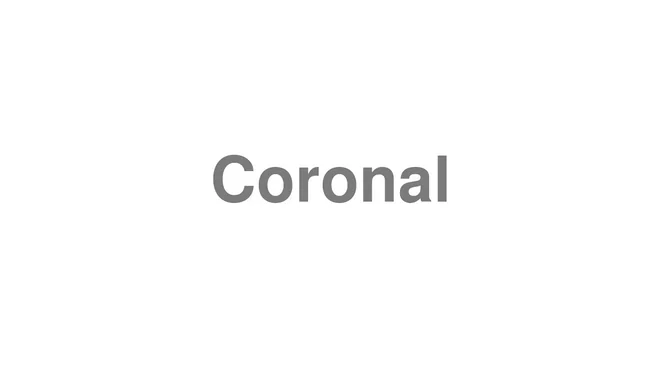 How to Pronounce Coronal