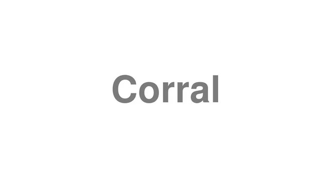How to Pronounce Corral