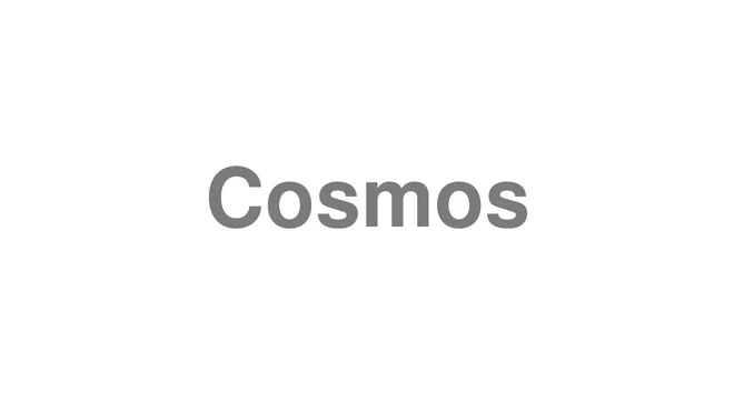 How to Pronounce Cosmos