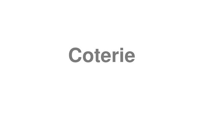 How to Pronounce Coterie