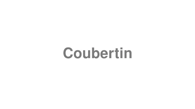 How to Pronounce Coubertin