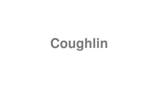 How to Pronounce Coughlin