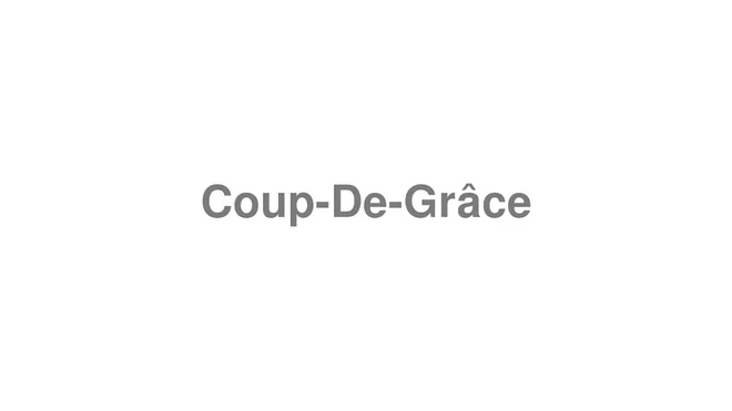 How to Pronounce Coup-De-Grâce