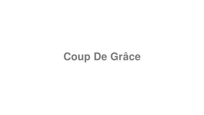 How to Pronounce Coup De Grâce