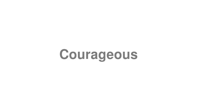 How to Pronounce Courageous