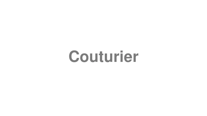 How to Pronounce Couturier