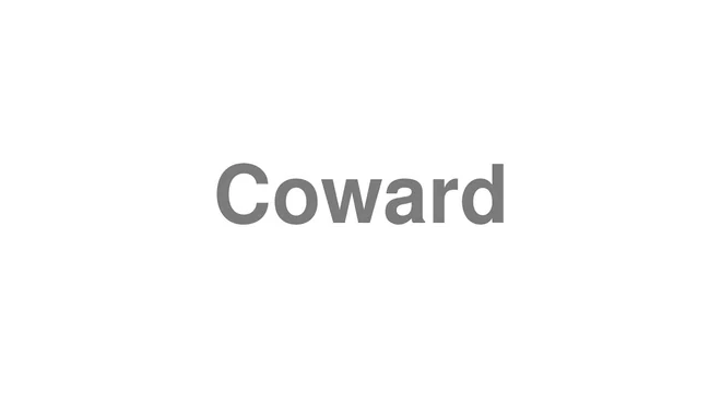 How to Pronounce Coward