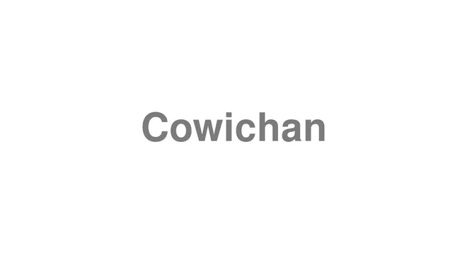 How to Pronounce Cowichan