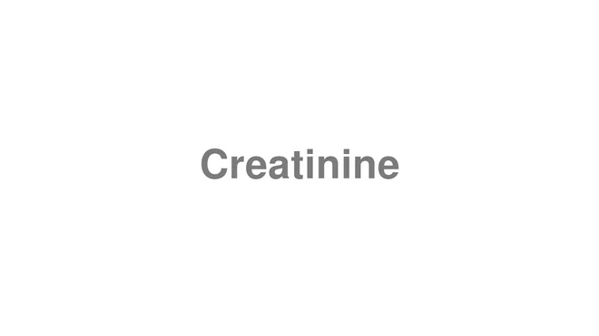 How to Pronounce Creatinine