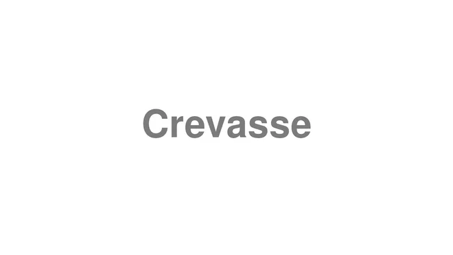 How to Pronounce Crevasse