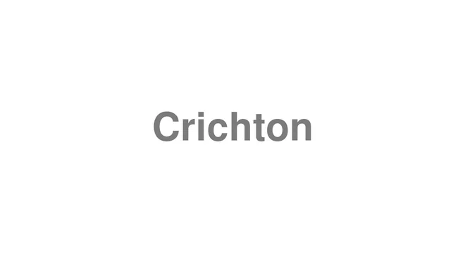 How to Pronounce Crichton