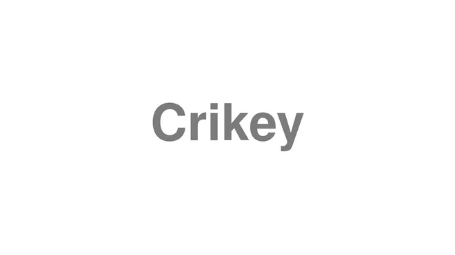 How to Pronounce Crikey