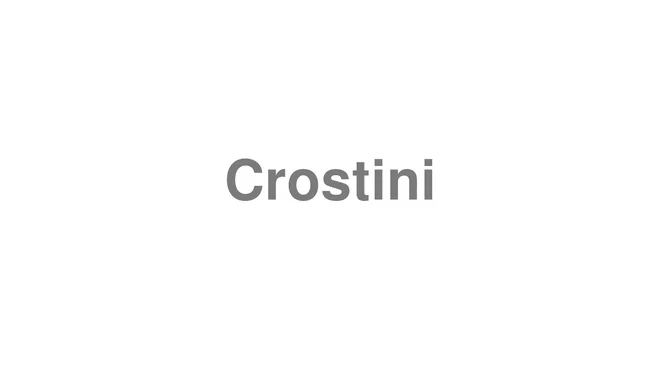 How to Pronounce Crostini
