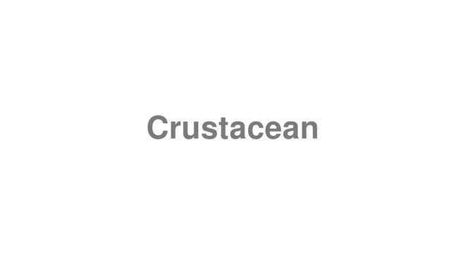 How to Pronounce Crustacean