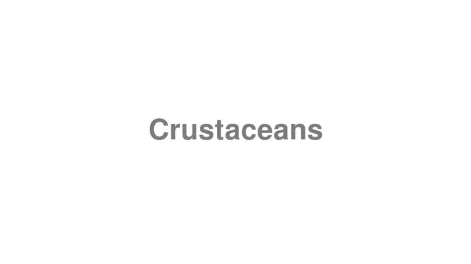 How to Pronounce Crustaceans
