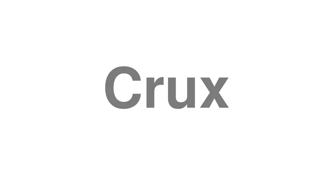 How to Pronounce Crux