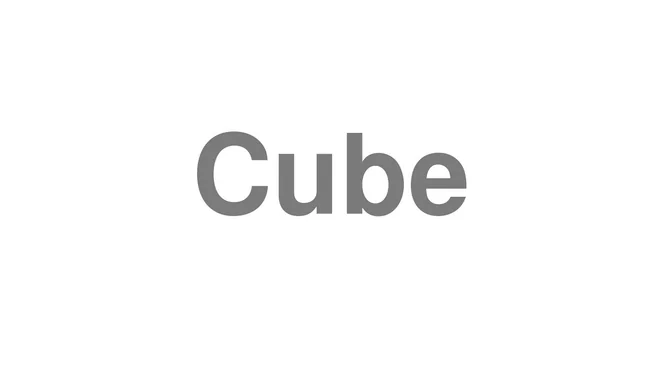 How to Pronounce Cube