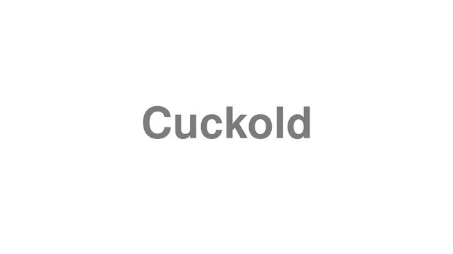 How to Pronounce Cuckold