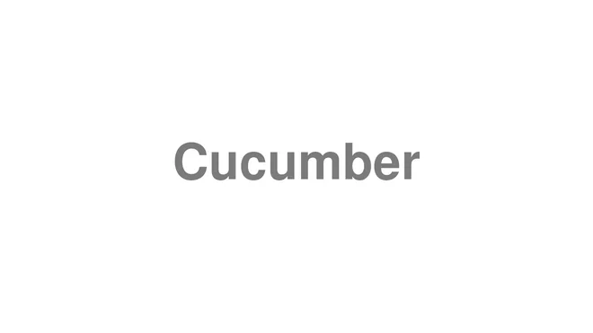 How to Pronounce Cucumber