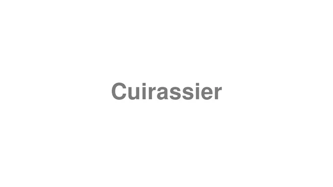 How to Pronounce Cuirassier