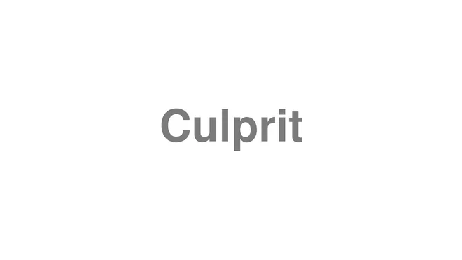 How to Pronounce Culprit