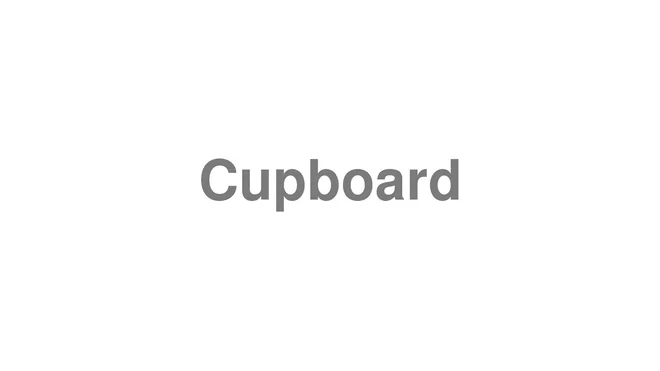 How to Pronounce Cupboard