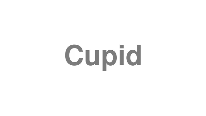 How to Pronounce Cupid