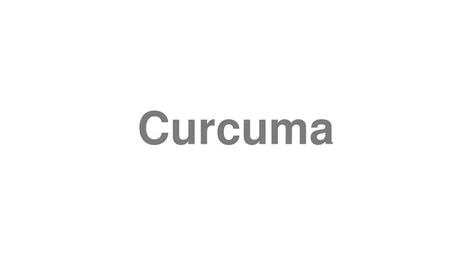 How to Pronounce Curcuma