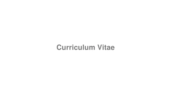How to Pronounce Curriculum Vitae