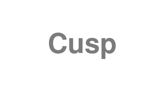 How to Pronounce Cusp