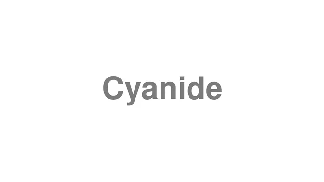 How to Pronounce Cyanide