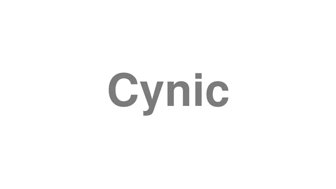 How to Pronounce Cynic