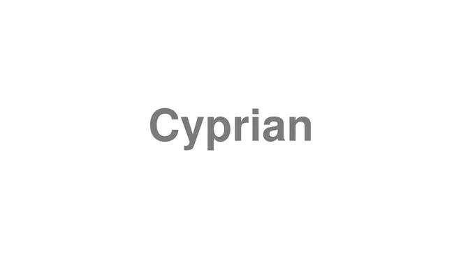 How to Pronounce Cyprian