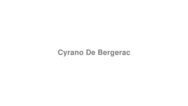 How to Pronounce Cyrano De Bergerac