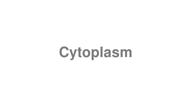 How to Pronounce Cytoplasm