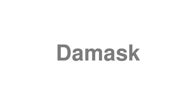 How to Pronounce Damask