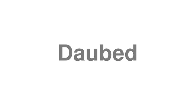 How to Pronounce Daubed