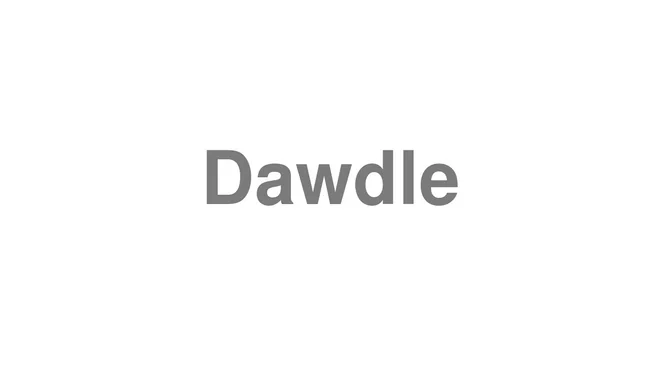 How to Pronounce Dawdle