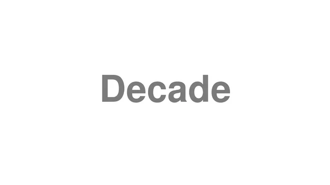 How to Pronounce Decade