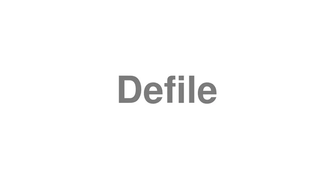 How to Pronounce Defile