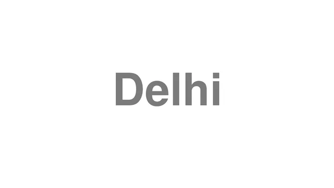 How to Pronounce Delhi