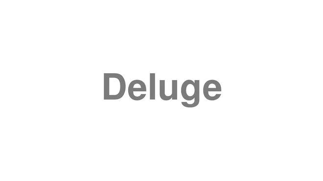How to Pronounce Deluge