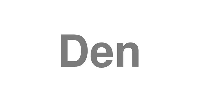 How to Pronounce Den