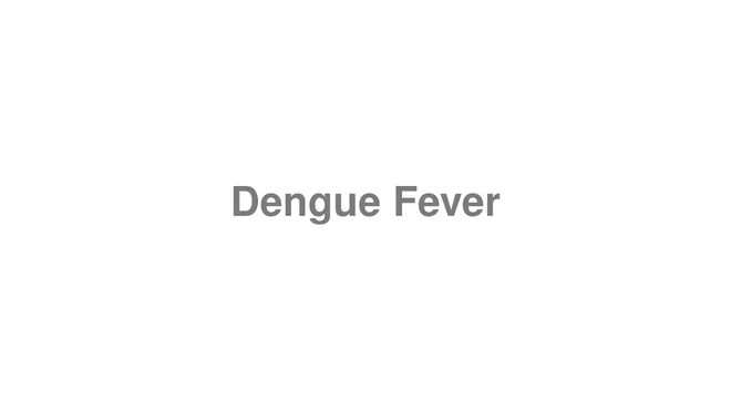 How to Pronounce Dengue Fever