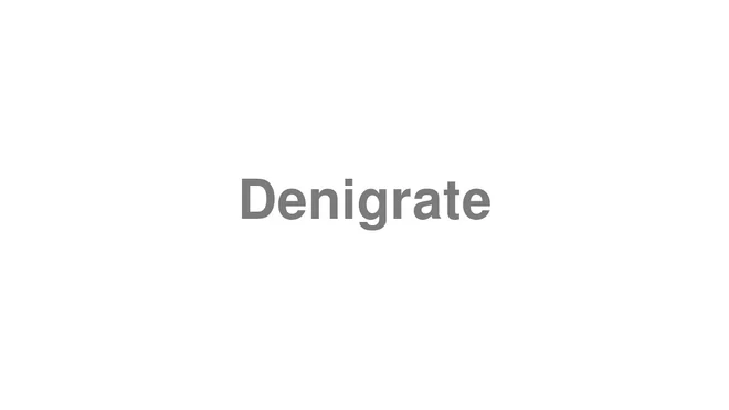 How to Pronounce Denigrate