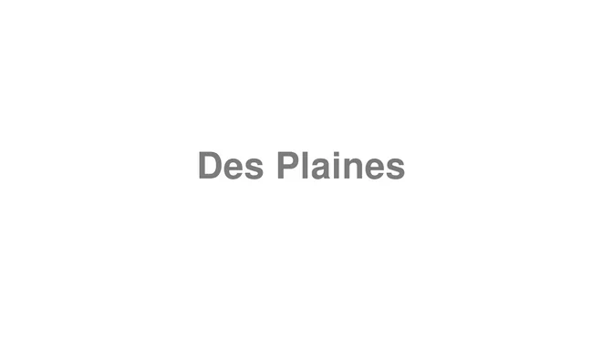 How to Pronounce Des Plaines