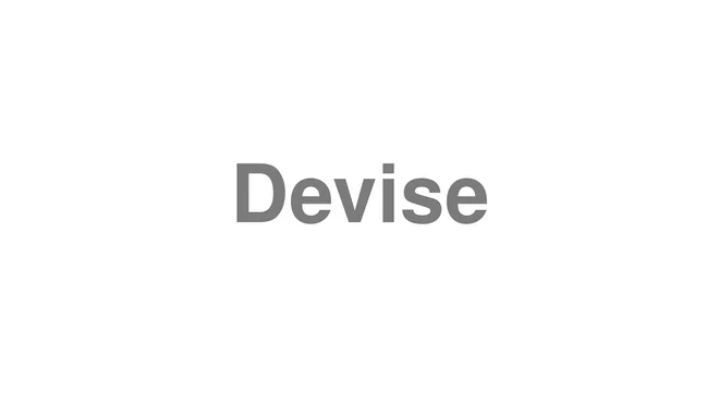 How to Pronounce Devise